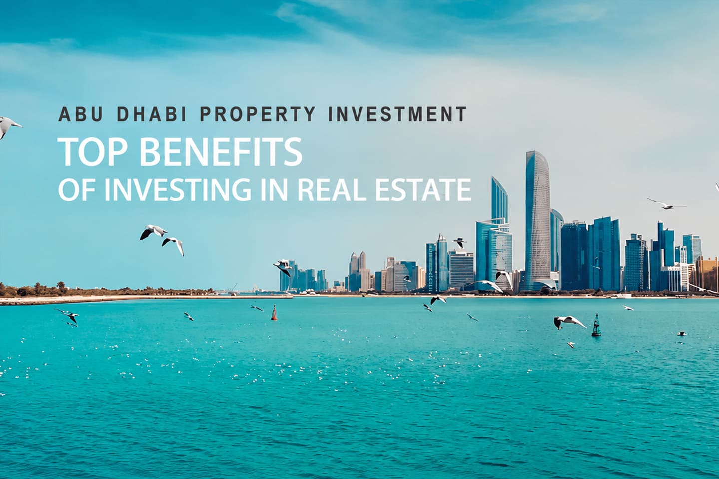 Abu Dhabi Property Investment: Top Benefits